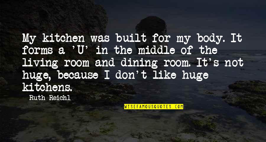 I Like U Because Quotes By Ruth Reichl: My kitchen was built for my body. It