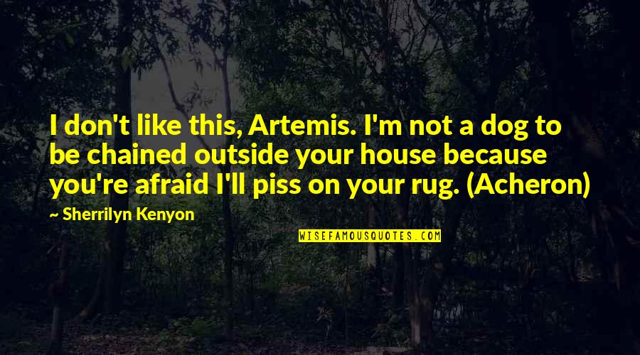 I Like U Because Quotes By Sherrilyn Kenyon: I don't like this, Artemis. I'm not a