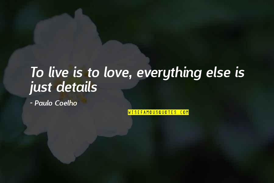 I Live For You My Love Quotes By Paulo Coelho: To live is to love, everything else is