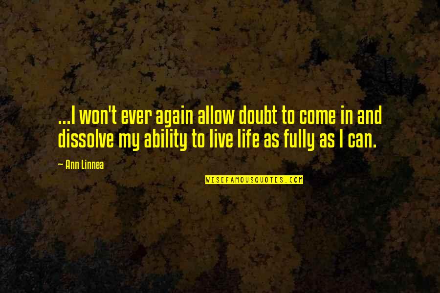 I Live My Life Quotes By Ann Linnea: ...I won't ever again allow doubt to come