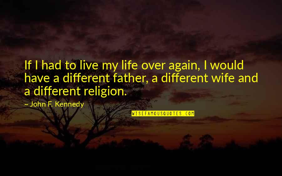 I Live My Life Quotes By John F. Kennedy: If I had to live my life over