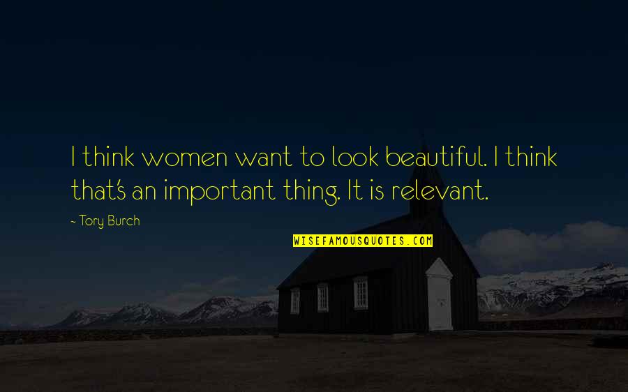 I Look Beautiful Quotes By Tory Burch: I think women want to look beautiful. I