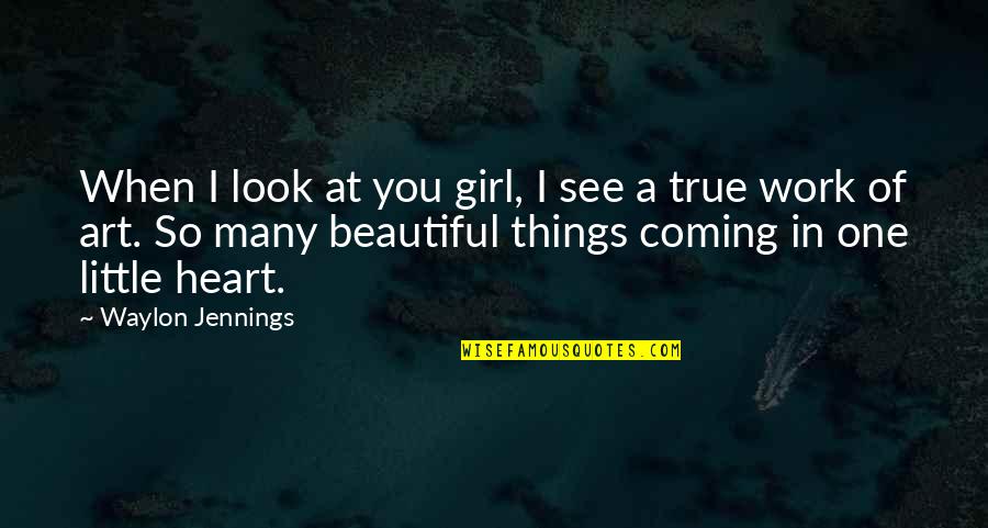 I Look Beautiful Quotes By Waylon Jennings: When I look at you girl, I see