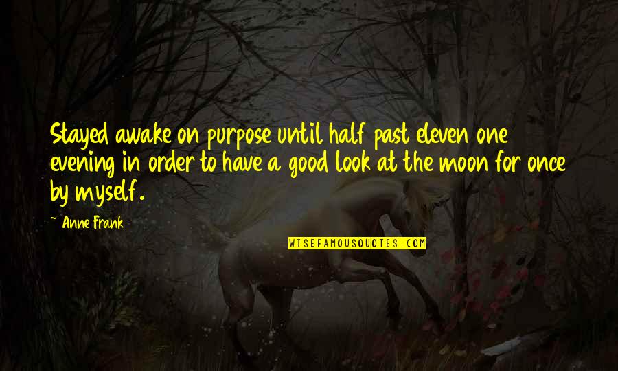 I Look Good For Myself Quotes By Anne Frank: Stayed awake on purpose until half past eleven