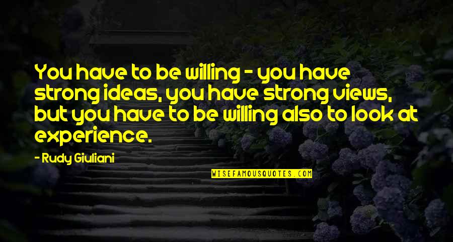 I Look Strong But I'm Not Quotes By Rudy Giuliani: You have to be willing - you have