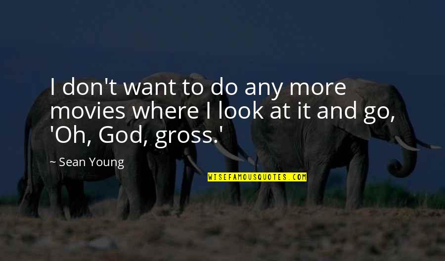 I Look To God Quotes By Sean Young: I don't want to do any more movies