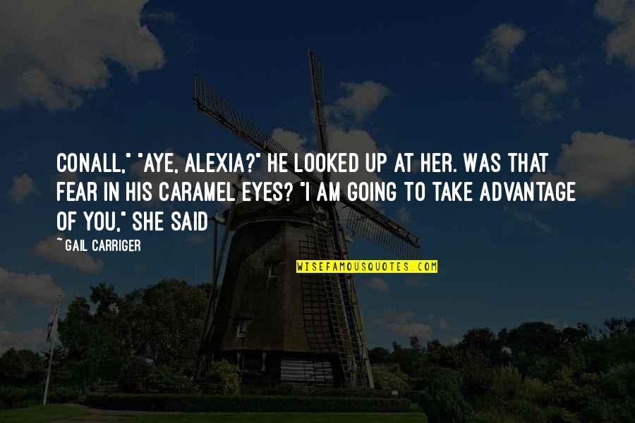 I Looked At Her Quotes By Gail Carriger: Conall," "Aye, Alexia?" He looked up at her.