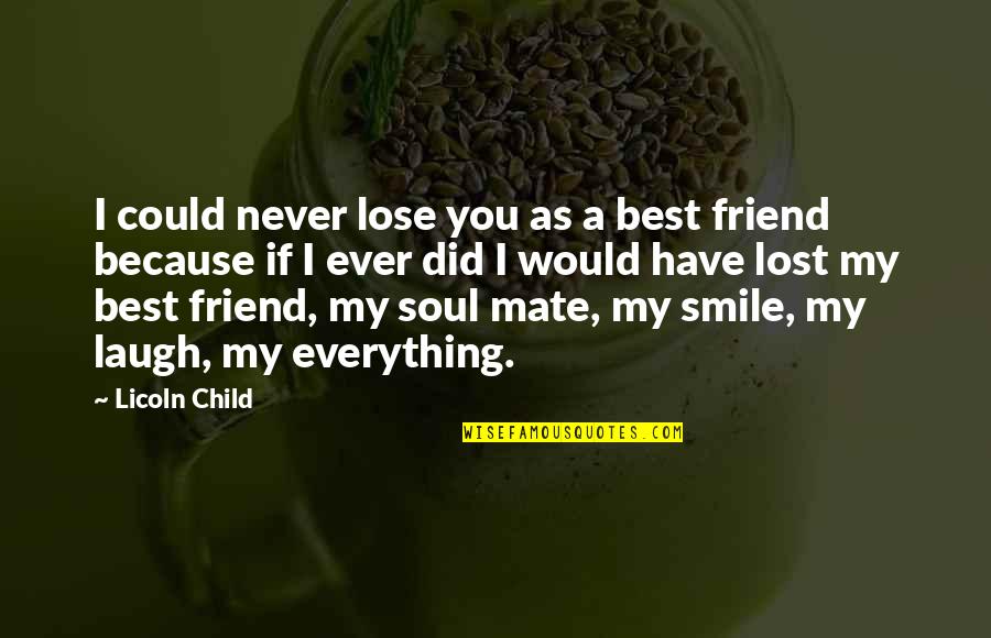 I Lost A Friend Quotes By Licoln Child: I could never lose you as a best