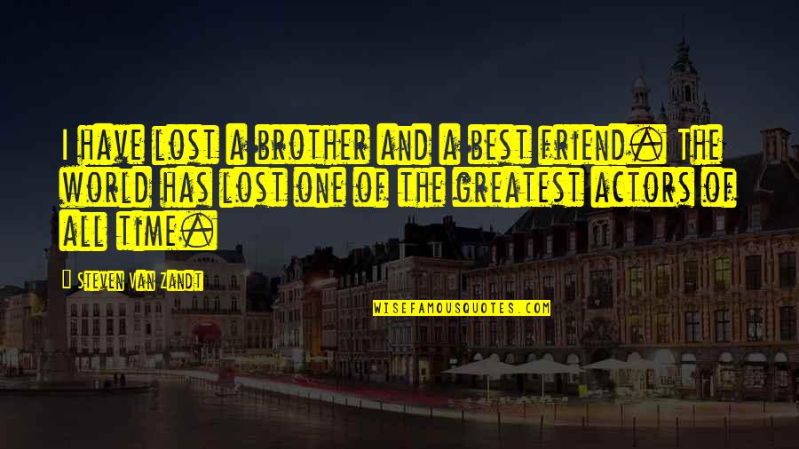 I Lost A Friend Quotes By Steven Van Zandt: I have lost a brother and a best