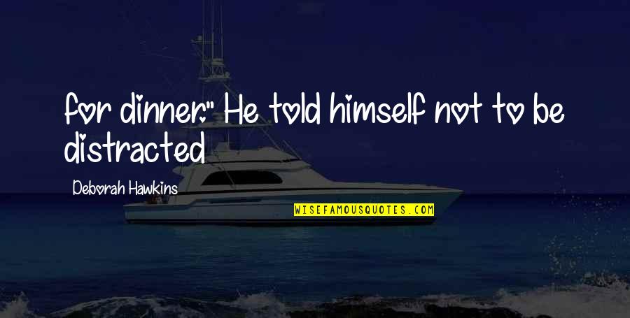 I Love Chicago Quotes By Deborah Hawkins: for dinner." He told himself not to be