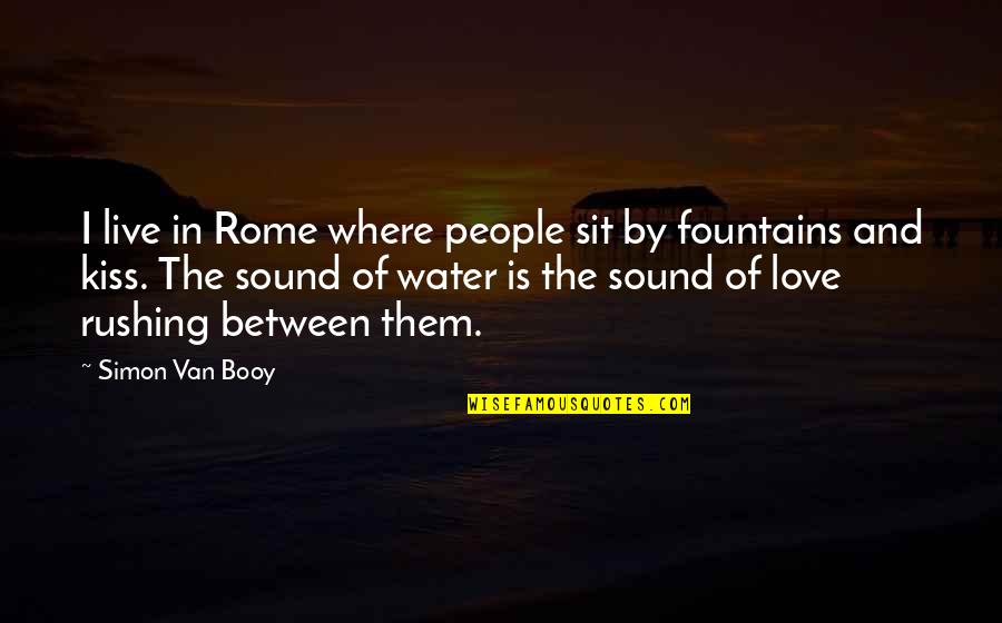 I Love Fountains Quotes By Simon Van Booy: I live in Rome where people sit by