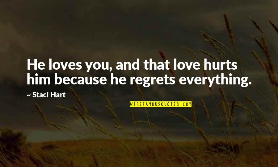 I Love Him And It Hurts Quotes By Staci Hart: He loves you, and that love hurts him