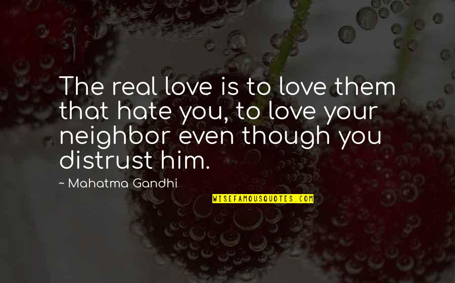 I Love Him Though Quotes By Mahatma Gandhi: The real love is to love them that