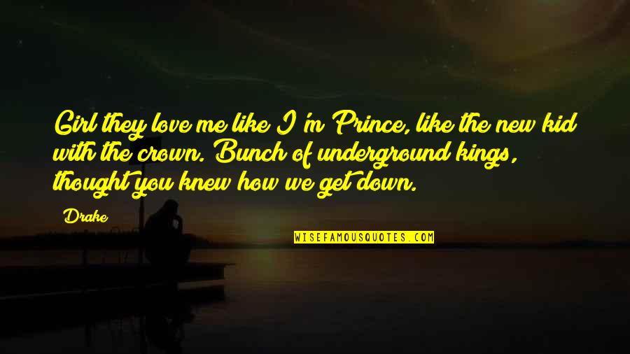 I Love How You Love Me Quotes By Drake: Girl they love me like I'm Prince, like