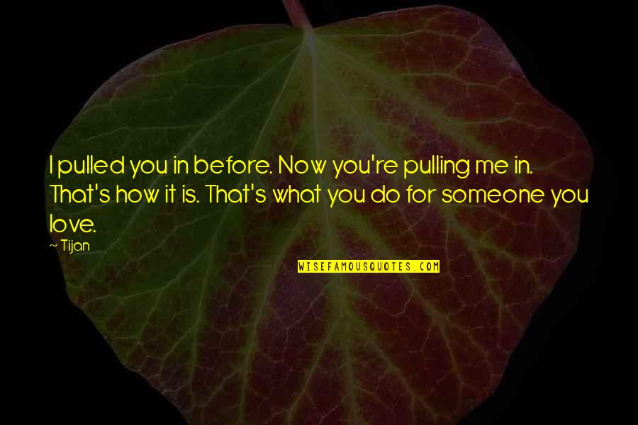 I Love How You Love Me Quotes By Tijan: I pulled you in before. Now you're pulling