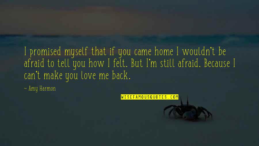 I Love How You Make Love To Me Quotes By Amy Harmon: I promised myself that if you came home