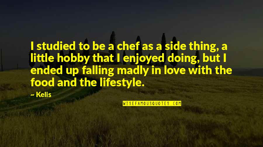 I Love My Lifestyle Quotes By Kelis: I studied to be a chef as a