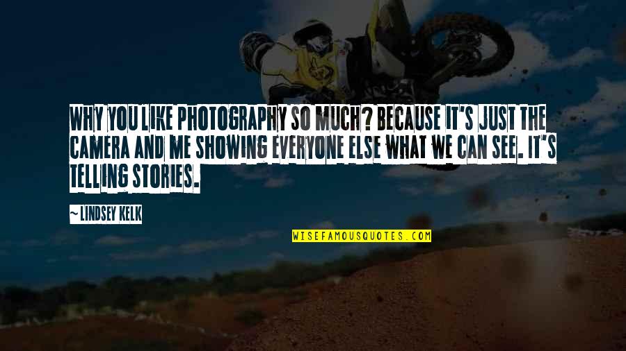 I Love My Photographer Quotes By Lindsey Kelk: Why you like photography so much? Because it's