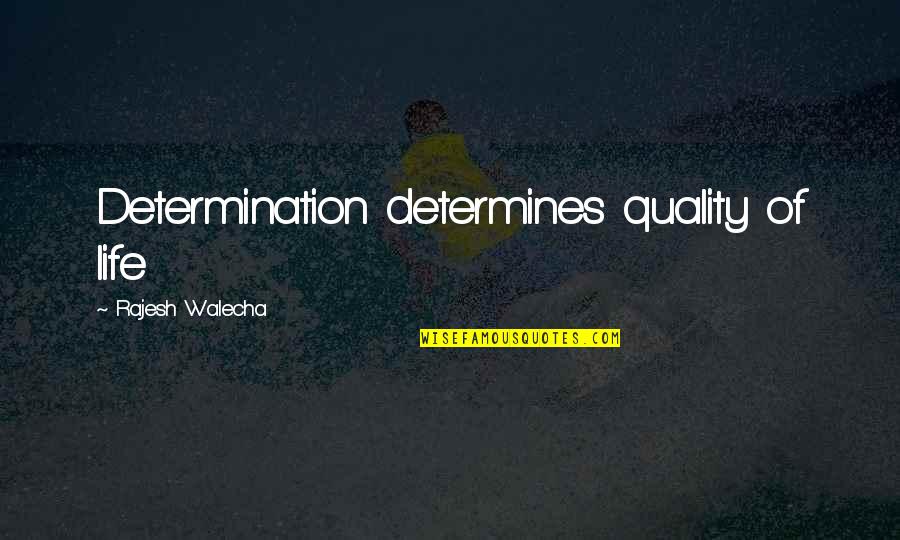 I Love My Photographer Quotes By Rajesh Walecha: Determination determines quality of life