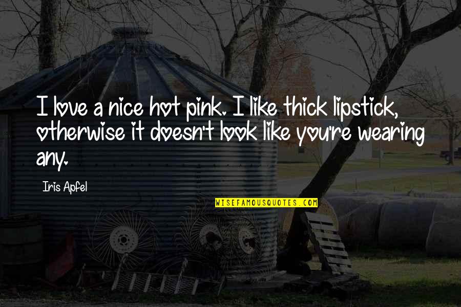 I Love Pink Quotes By Iris Apfel: I love a nice hot pink. I like