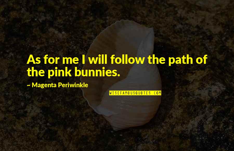 I Love Pink Quotes By Magenta Periwinkle: As for me I will follow the path