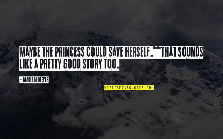 I Love Rnb Music Quotes By Marissa Meyer: Maybe the princess could save herself.""That sounds like