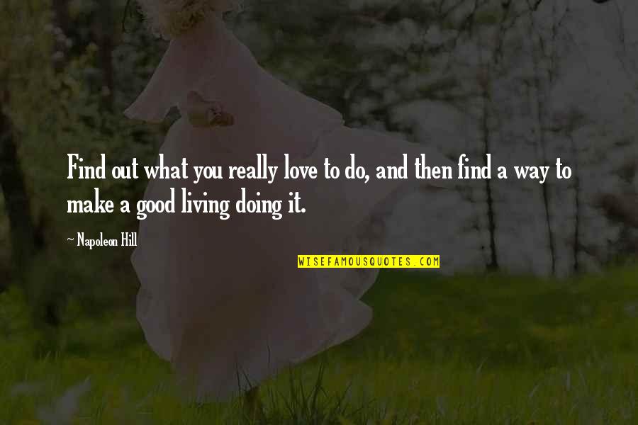 I Love The Way You Are Quotes By Napoleon Hill: Find out what you really love to do,