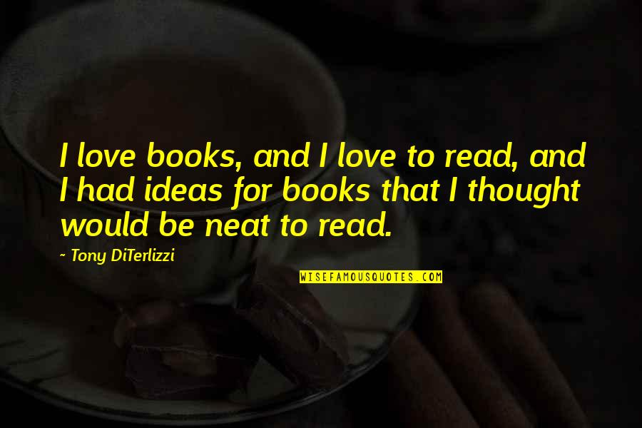 I Love To Read Books Quotes By Tony DiTerlizzi: I love books, and I love to read,