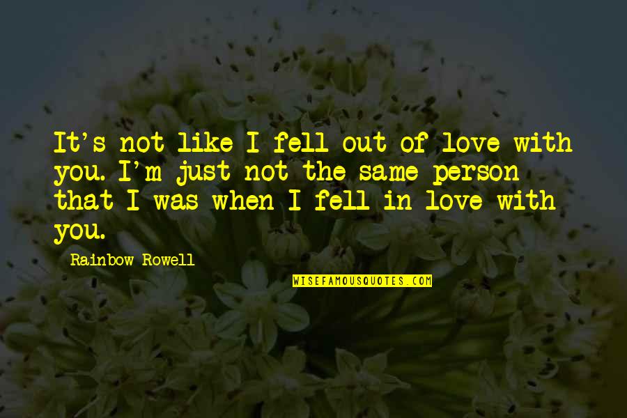 I Love With You Quotes By Rainbow Rowell: It's not like I fell out of love