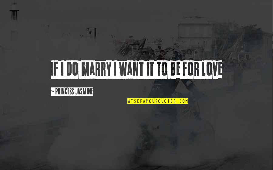 I Love You And Want To Marry You Quotes By Princess Jasmine: If I do marry I want it to