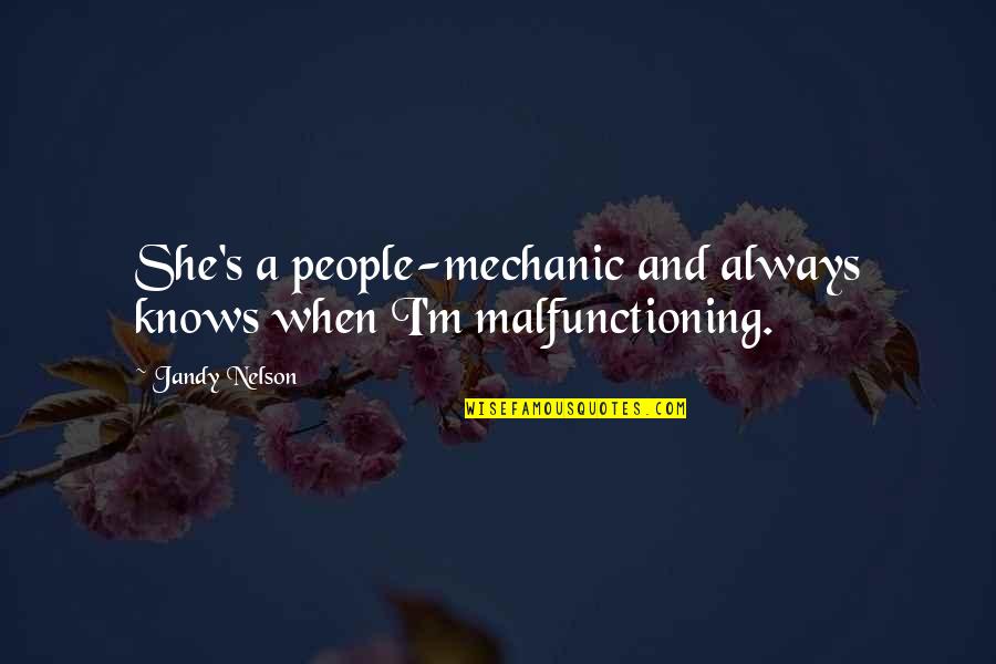 I Love You And Your Daughter Quotes By Jandy Nelson: She's a people-mechanic and always knows when I'm