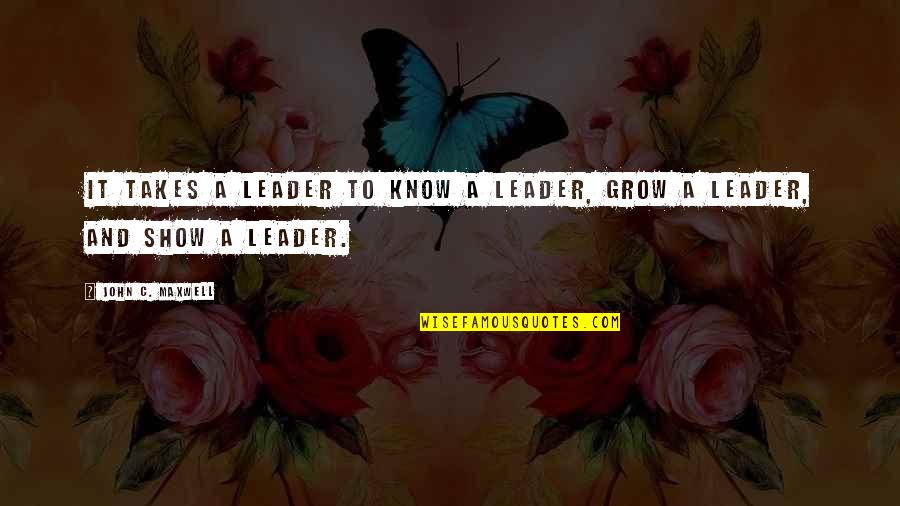 I Love You But Im Scared Quotes By John C. Maxwell: It takes a leader to know a leader,