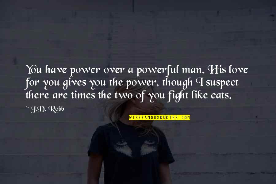 I Love You Even If We Fight Quotes By J.D. Robb: You have power over a powerful man. His