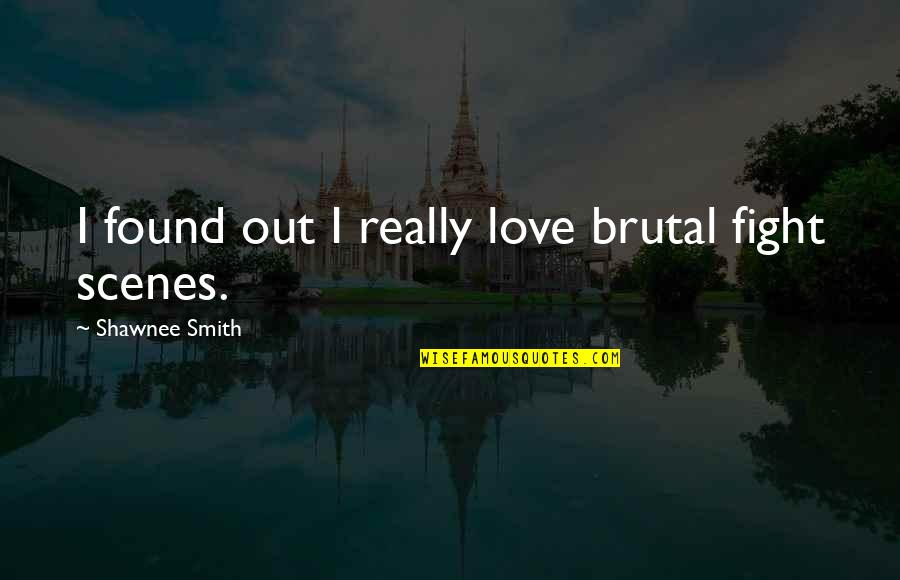 I Love You Even If We Fight Quotes By Shawnee Smith: I found out I really love brutal fight