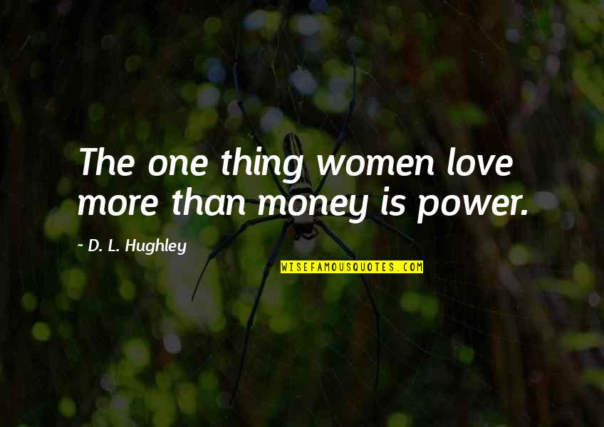 I Love You Father Of My Child Quotes By D. L. Hughley: The one thing women love more than money