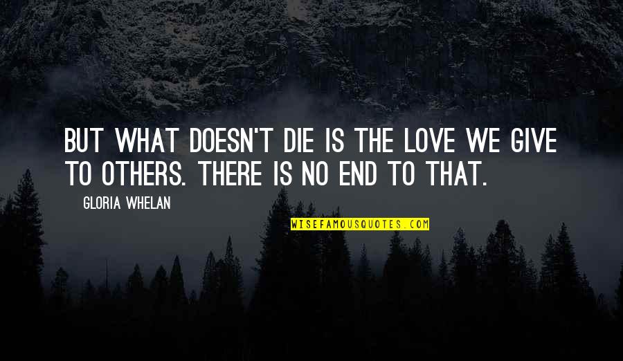 I Love You For Eternity Quotes By Gloria Whelan: But what doesn't die is the love we