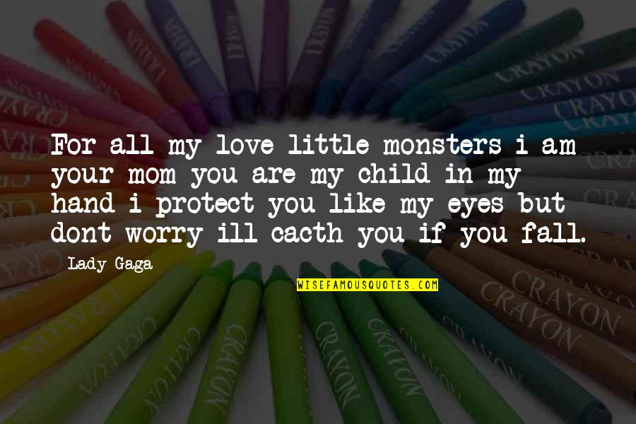 I Love You For Mom Quotes By Lady Gaga: For all my love little monsters i am