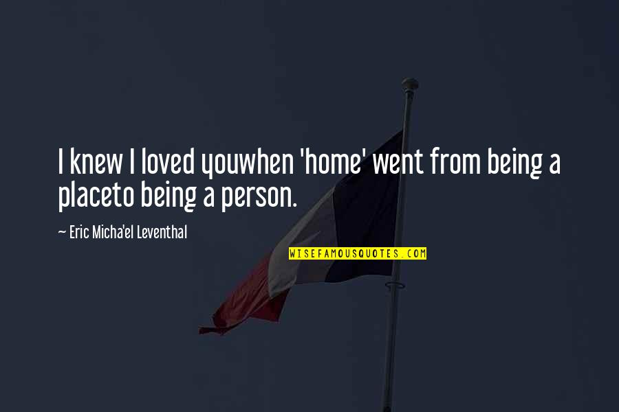 I Love You Inspirational Quotes By Eric Micha'el Leventhal: I knew I loved youwhen 'home' went from