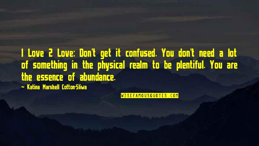 I Love You Inspirational Quotes By Katina Marshell Cotton-Sliwa: I Love 2 Love: Don't get it confused.