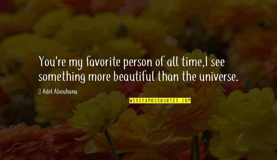 I Love You More Than The Universe Quotes By Adel Abouhana: You're my favorite person of all time,I see