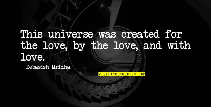 I Love You More Than The Universe Quotes By Debasish Mridha: This universe was created for the love, by