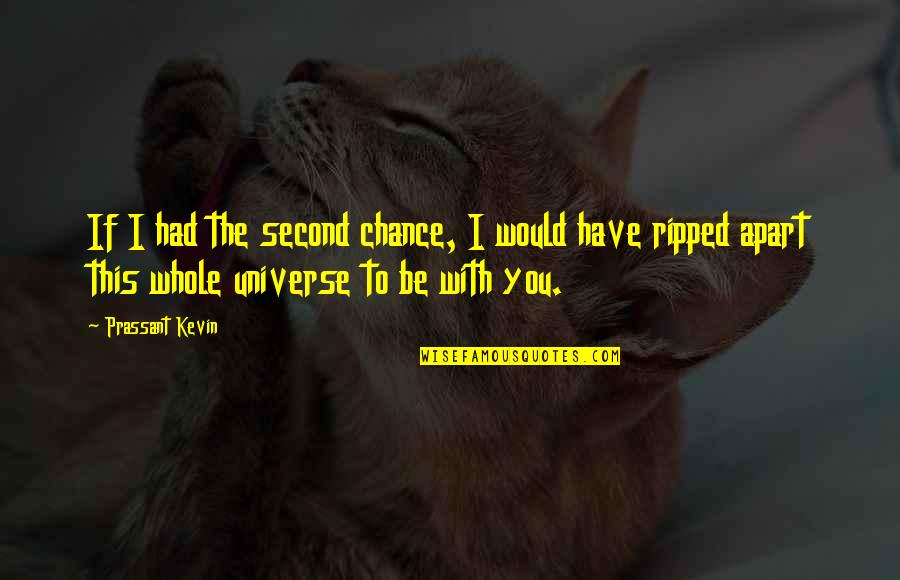 I Love You More Than The Universe Quotes By Prassant Kevin: If I had the second chance, I would