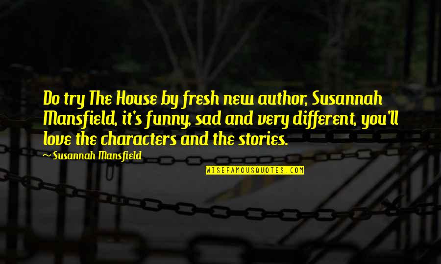 I Love You More Than You Do Quotes By Susannah Mansfield: Do try The House by fresh new author,