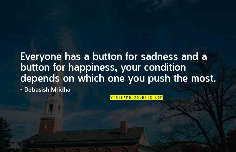 I Love You My One And Only Quotes By Debasish Mridha: Everyone has a button for sadness and a