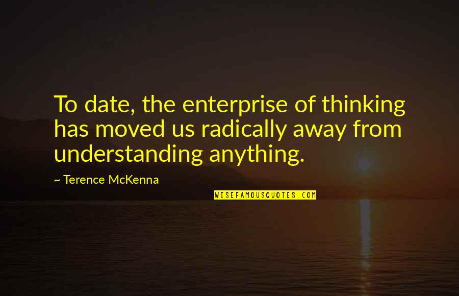 I Love You No Matter What Picture Quotes By Terence McKenna: To date, the enterprise of thinking has moved