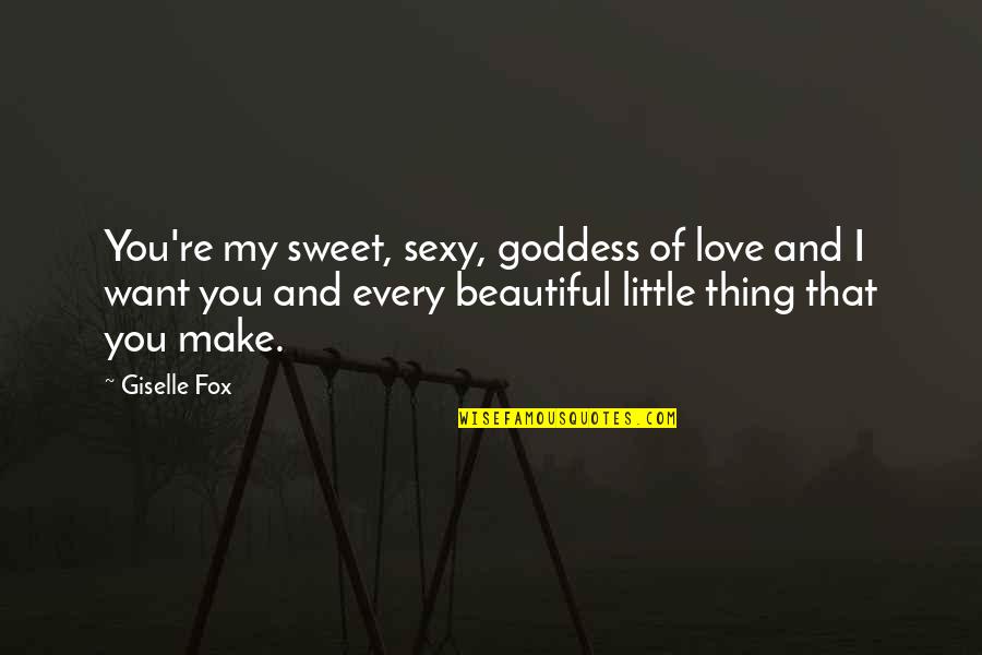 I Love You Of Quotes By Giselle Fox: You're my sweet, sexy, goddess of love and