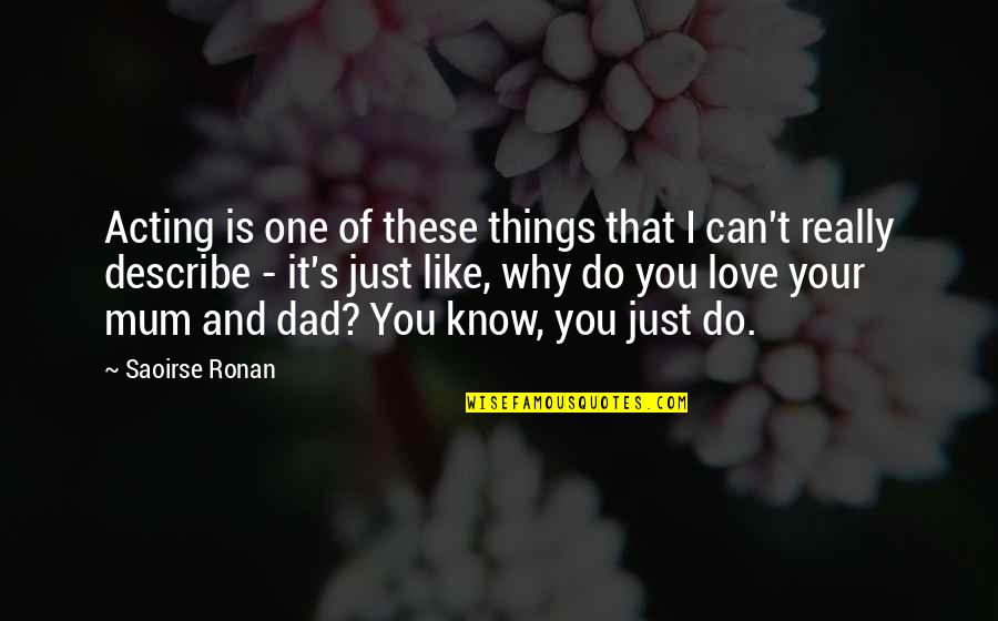 I Love You Of Quotes By Saoirse Ronan: Acting is one of these things that I