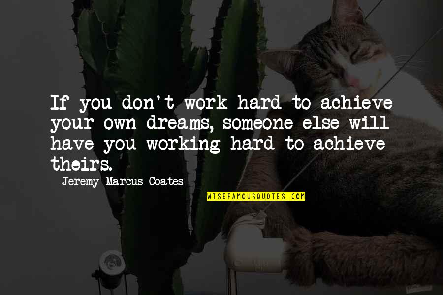 I Love You Son Short Quotes By Jeremy Marcus Coates: If you don't work hard to achieve your