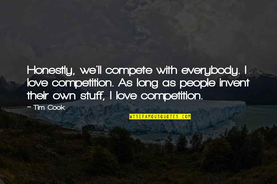 I Love You Then I Love You Now Quotes By Tim Cook: Honestly, we'll compete with everybody. I love competition.