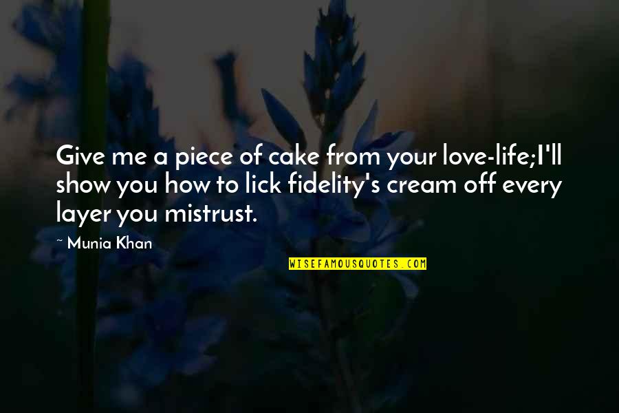 I Love You Trust Me Quotes By Munia Khan: Give me a piece of cake from your